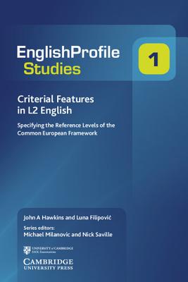 Criterial Features in L2 English: Specifying the Reference Levels of the Common European Framework - Hawkins, John A., and Filipovic, Luna, and Milanovic, Michael (Consultant editor)