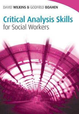 Critical Analysis Skills for Social Workers - Wilkins, David, and Boahen, Godfred