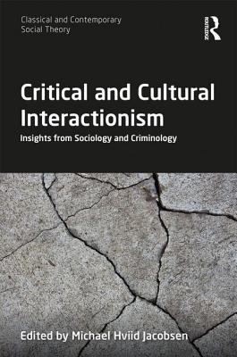 Critical and Cultural Interactionism: Insights from Sociology and Criminology - Jacobsen, Michael Hviid (Editor)