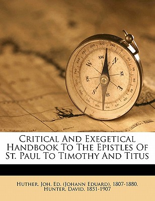 Critical and Exegetical Handbook to the Epistles of St. Paul to Timothy and Titus - Huther, Joh Ed (Johann Eduard) 1807-1 (Creator)