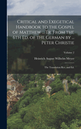 Critical and Exegetical Handbook to the Gospel of Matthew ... tr. From the 6th ed. of the German by ... Peter Christie; the Translation rev. and ed.; Volume 2