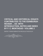 Critical and Historical Essays Contributed to the Edinburgh Review ... Ed. with Introduction, Notes and Index by F. C. Montague