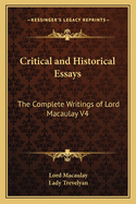 Critical and Historical Essays: The Complete Writings of Lord Macaulay V4