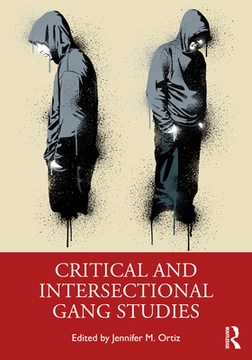 Critical and Intersectional Gang Studies - Ortiz, Jennifer M (Editor)