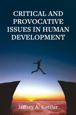 Critical and Provocative Issues in Human Development - Kottler, Jeffrey a