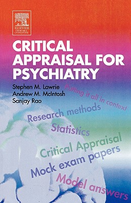 Critical Appraisal for Psychiatry - Lawrie, Stephen M, Frcpsych, and McIntosh, Andrew M, Msc, Mphil, MD, Mrcpsych, and Rao, Sanjay