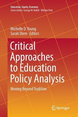 Critical Approaches to Education Policy Analysis: Moving Beyond Tradition - Young, Michelle D (Editor), and Diem, Sarah (Editor)