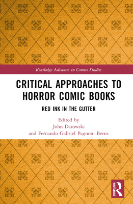 Critical Approaches to Horror Comic Books: Red Ink in the Gutter - Darowski, John (Editor), and Pagnoni Berns, Fernando Gabriel (Editor)