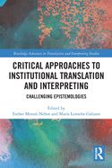 Critical Approaches to Institutional Translation and Interpreting: Challenging Epistemologies