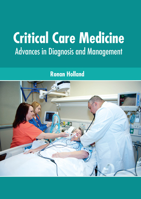 Critical Care Medicine: Advances in Diagnosis and Management - Holland, Ronan (Editor)