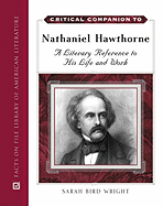 Critical Companion to Nathaniel Hawthorne: A Literary Reference to His Life and Work - Wright, Sarah Bird
