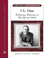 Critical Companion to T. S. Eliot: A Literary Reference to His Life and Work - Murphy, Russell Elliott