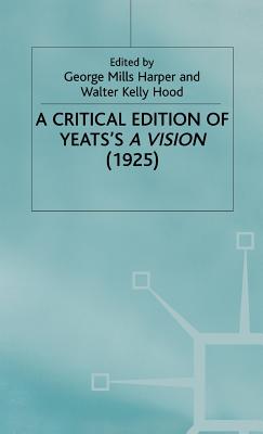 Critical Editions of Yeats a Vision - Yeats, William Butler, and Harper, George Mills (Editor), and Hood, Walter Kelly (Editor)