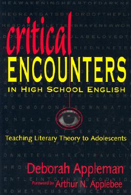 Critical Encounters in High School English: Teaching Literary Theory to Adolescents - Appleman, Deborah