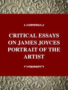 Critical Essays on James Joyce's Portrait of the Artist: Joyce's Portrait of the Artist as a Young Man