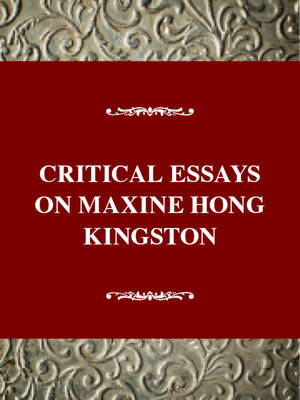 Critical Essays on Maxine Hong Kingston: Maxine Hong Kingston - Skandera-Trombley, Laura E (Editor)