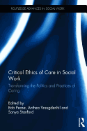 Critical Ethics of Care in Social Work: Transforming the Politics and Practices of Caring