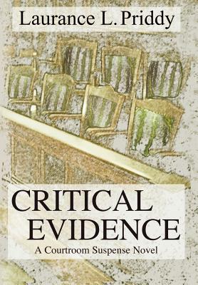 Critical Evidence: A Courtroom Suspense Novel - Priddy, Laurance L