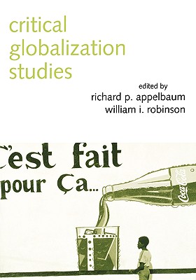 Critical Globalization Studies - Appelbaum, Richard P, Professor (Editor), and Robinson, William I, Professor (Editor)