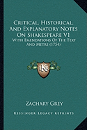 Critical, Historical, And Explanatory Notes On Shakespeare V1: With Emendations Of The Text And Metre (1754)