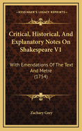 Critical, Historical, and Explanatory Notes on Shakespeare V1: With Emendations of the Text and Metre (1754)