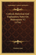 Critical, Historical And Explanatory Notes On Shakespeare V2 (1754)