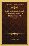 Critical, Historical and Explanatory Notes on Shakespeare V2 (1754)