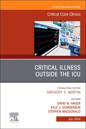 Critical Illness Outside the Icu, an Issue of Critical Care Clinics: Volume 40-3