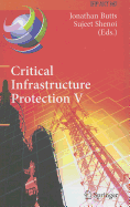 Critical Infrastructure Protection V: 5th Ifip Wg 11.10 International Conference on Critical Infrastructure Protection, Iccip 2011, Hanover, Nh, Usa, March 23-25, 2011, Revised Selected Papers