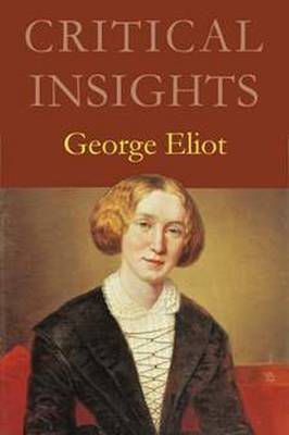 Critical Insights: George Eliot: Print Purchase Includes Free Online Access - Peel, Katie R (Editor)