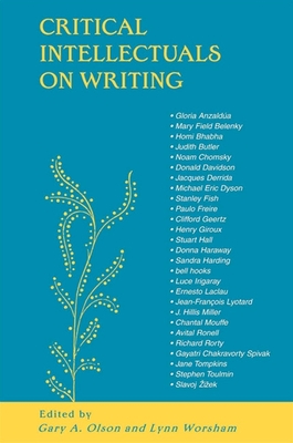 Critical Intellectuals on Writing - Olson, Gary A, Professor (Editor), and Worsham, Lynn (Editor)
