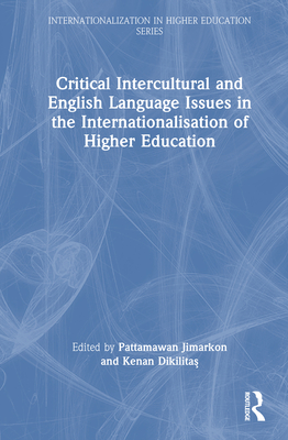 Critical Intercultural and English Language Issues in the Internationalisation of Higher Education - Jimarkon, Pattamawan (Editor), and Dikilita , Kenan (Editor)