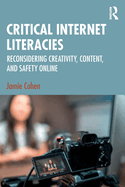 Critical Internet Literacies: Reconsidering Creativity, Content, and Safety Online