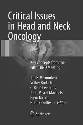 Critical Issues in Head and Neck Oncology: Key Concepts from the Fifth Thno Meeting - Vermorken, Jan B (Editor), and Budach, Volker (Editor), and Leemans, C Ren (Editor)