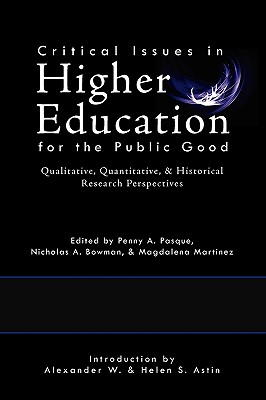 Critical Issues in Higher Education for the Public Good: Qualitative, Quantitative, & Historical Research Perspectives - Pasque, Penny A (Editor), and Bowman, Nicholas A (Editor), and Martinez, Magdalena (Editor)