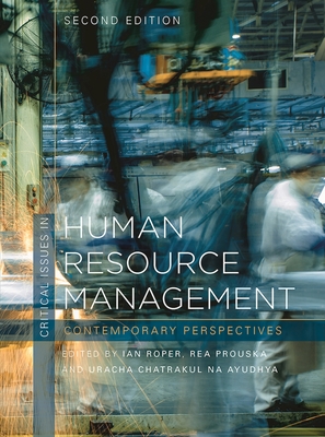 Critical Issues in Human Resource Management: Contemporary Perspectives - Roper, Ian, and Prouska, Rea, and Ayudhya, Uracha Chatrakul Na