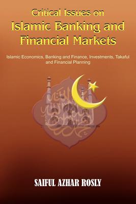 Critical Issues on Islamic Banking and Financial Markets: Islamic Economics, Banking and Finance, Investments, Takaful and Financial Planning - Rosly, Saiful Azhar