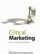 Critical Marketing: Issues in Contemporary Marketing - Tadajewski, Mark (Editor), and Brownlie, Douglas (Editor)