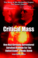 Critical Mass: How Nazi Germany Surrendered Enriched Uranium for the United States' Atomic Bomb