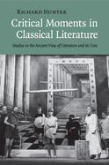 Critical Moments in Classical Literature: Studies in the Ancient View of Literature and Its Uses
