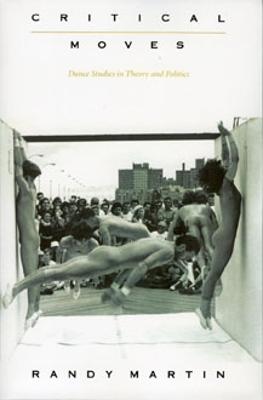 Critical Moves: Dance Studies in Theory and Politics - Martin, Randy