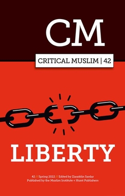Critical Muslim 42: Liberty - Sardar, Ziauddin (Editor)