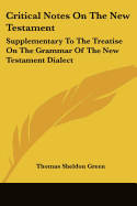 Critical Notes On The New Testament: Supplementary To The Treatise On The Grammar Of The New Testament Dialect