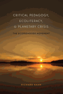 Critical Pedagogy, Ecoliteracy, and Planetary Crisis: The Ecopedagogy Movement