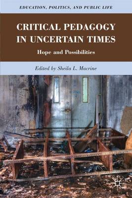 Critical Pedagogy in Uncertain Times: Hope and Possibilities - Macrine, S (Editor)