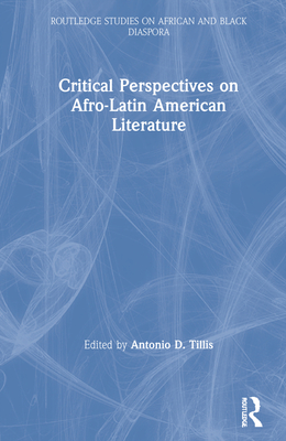 Critical Perspectives on Afro-Latin American Literature - Tillis, Antonio D (Editor)