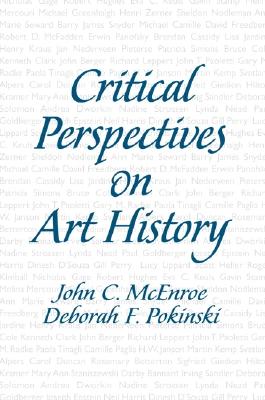 Critical Perspectives on Art History - McEnroe, John C, and Pokinski, Deborah Frances