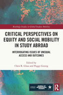 Critical Perspectives on Equity and Social Mobility in Study Abroad: Interrogating Issues of Unequal Access and Outcomes