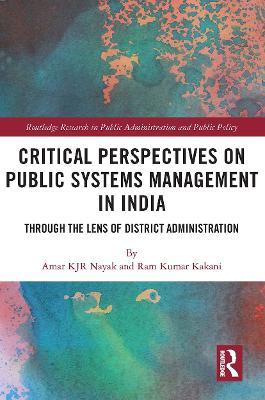 Critical Perspectives on Public Systems Management in India: Through the Lens of District Administration - Nayak, Amar Kjr, and Kakani, Ram Kumar