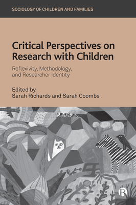 Critical Perspectives on Research with Children: Reflexivity, Methodology, and Researcher Identity - Richards, Sarah (Editor), and Coombs, Sarah (Editor)